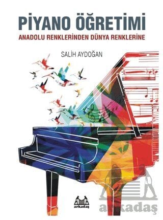 Salih Aydoğan - Piyano Öğretimi Anadolu Renklerinden Dünya Renklerine