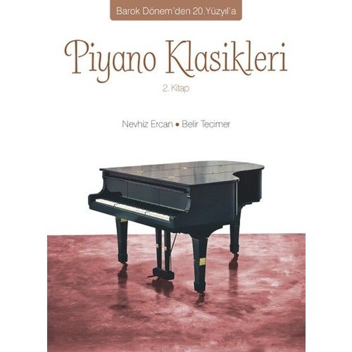 Nevhiz Ercan – Belir Tecimer – Barok Dönem’den 20.Yüzyıl’a Piyano Klasikleri 2.Kitap