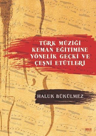 Haluk Bükülmez – Türk Müziği Keman Eğitimine Yönelik Geçki ve Çeşni Etütleri